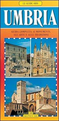 Umbria. Guida completa ai monumenti, all'arte e alle tradizioni - Giuliano Valdes - Libro Bonechi 2016, Le guide oro | Libraccio.it