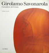 Girolamo Savonarola. Cavaliere di Cristo