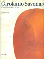 Girolamo Savonarola. Cavaliere di Cristo - Cosimo Ceccuti - Libro Octavo 1995 | Libraccio.it