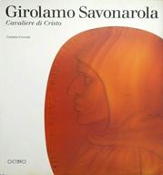 Girolamo Savonarola. Cavaliere di Cristo - Cosimo Ceccuti - Libro Octavo 1995 | Libraccio.it