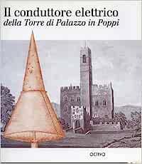 Il conduttore elettrico della Torre di Palazzo in Poppi - Francesco Pasetto - Libro Cantini Octavo Franco 2021 | Libraccio.it