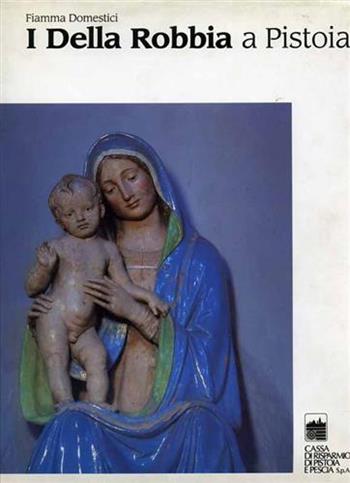 I Della Robbia a Pistoia - Antonio Quattrone - Libro Cantini Octavo Franco 2020 | Libraccio.it