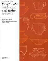 L' antica età del bronzo nell'Italia centrale