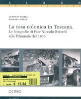 La casa colonica toscana. La fotografia di Pier Niccolò Berardi alla Triennale del 1936 - Giovanni Fanelli, Barbara Mazza - Libro Octavo 1999, Album | Libraccio.it