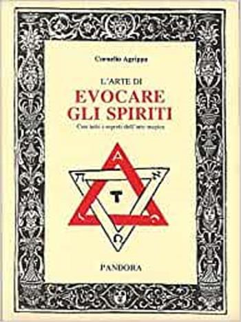 L' arte di evocare gli spiriti. Con tutti i segreti dell'arte magica - Cornelio Enrico Agrippa - Libro Edizioni Brancato 1995, Pandora | Libraccio.it
