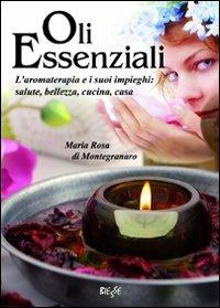 Oli essenziali - M. Rosa Di Montegranaro - Libro Edizioni Brancato 2007, Manuali. Salute e benessere | Libraccio.it