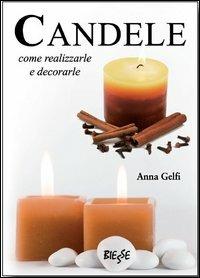 Candele come realizzarle e decorarle - Anna Gelfi - Libro Edizioni Brancato 2014, Biesse | Libraccio.it