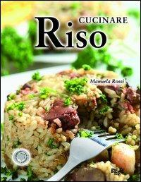 Cucinare riso - Manuela Rossi - Libro Edizioni Brancato 2007, Biesse food. Cucinare passo-passo | Libraccio.it