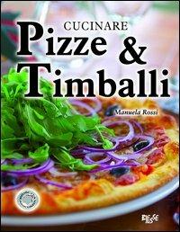 Cucinare pizze e timballi - Manuela Rossi - Libro Edizioni Brancato 2007, Biesse food. Cucinare passo-passo | Libraccio.it