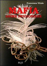 Mafia anime prigioniere - Francesca Vitale - Libro Edizioni Brancato 2008, Manuali. Mafia | Libraccio.it