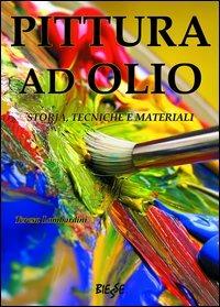 Pittura ad olio. Storia, tecniche e materiali - Teresa Lombardini - Libro Edizioni Brancato 2014, Biesse | Libraccio.it