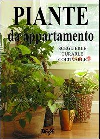 Piante da appartamento. Sceglierle, curarle, coltivarle - Anna Gelfi - Libro Edizioni Brancato 2014, Biesse | Libraccio.it