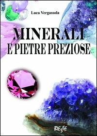 Minerali e pietre preziose. Ediz. illustrata - Luca Vergassola - Libro Edizioni Brancato 2014, Biesse | Libraccio.it