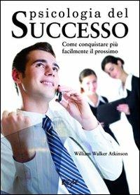 Psicologia del successo - William Walker Atkinson - Libro Edizioni Brancato 2014, Manuali. Psicologia e test | Libraccio.it