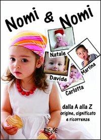 Nomi e nomi. Dalla A alla Z origine, significato e ricorrenze  - Libro Edizioni Brancato 2014, Manuali. Vario | Libraccio.it