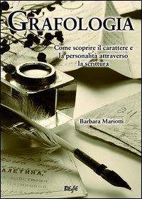 Grafologia. Come scoprire il carattere e la personalità attraverso la scrittura - Barbara Mariotti - Libro Edizioni Brancato 2014, Biesse | Libraccio.it
