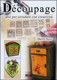 Dècoupage - Martin Daves - Libro Edizioni Brancato 2014, Manuali. Arte di creare | Libraccio.it