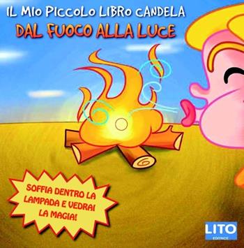 Il mio piccolo libro candela. Dal fuoco alla luce  - Libro Lito 2013 | Libraccio.it