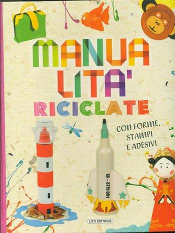 Manualità riciclate. Ediz. illustrata  - Libro Lito 2014 | Libraccio.it