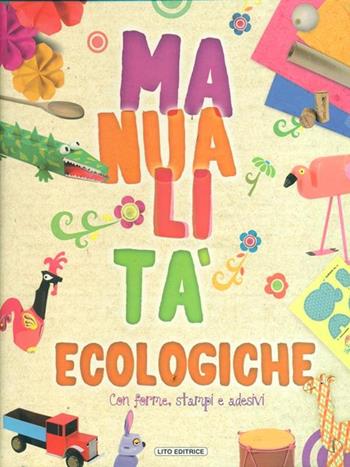 Manualità ecologiche. Ediz. illustrata  - Libro Lito 2014 | Libraccio.it