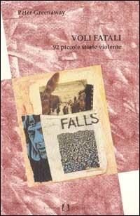 Voli fatali. 92 piccole storie violente - Peter Greenaway - Libro Il Castoro 1994, Gli imprevisti | Libraccio.it