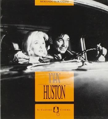 John Huston - Morando Morandini - Libro Il Castoro 1996, Il Castoro cinema | Libraccio.it