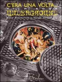 C'era una volta... Underground - Emir Kusturica, Serge Grünberg - Libro Il Castoro 1995 | Libraccio.it
