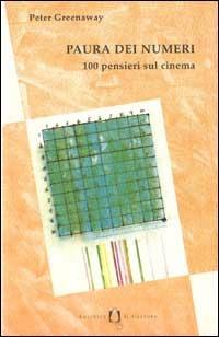 Paura dei numeri. 100 pensieri sul cinema - Peter Greenaway - Libro Il Castoro 1996, Gli imprevisti | Libraccio.it