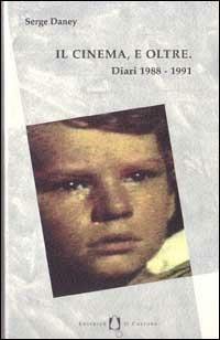 Il cinema, e oltre. Diari 1988-1991 - Serge Daney - Libro Il Castoro 1997, Gli imprevisti | Libraccio.it