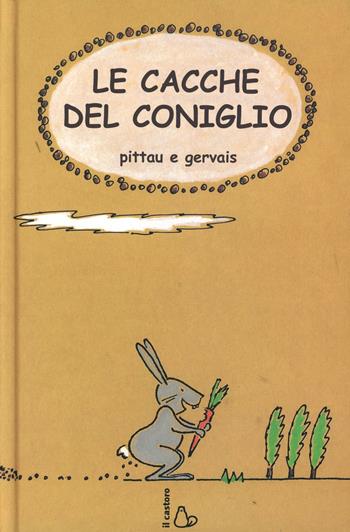 Le cacche del coniglio. Ediz. illustrata - Francesco Pittau, Bernadette Gervais - Libro Il Castoro 2000 | Libraccio.it