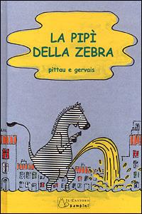 La pipì della zebra. Ediz. illustrata - Francesco Pittau, Bernadette Gervais - Libro Il Castoro 2000 | Libraccio.it