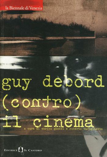 Guy Debord (contro) il cinema  - Libro Il Castoro 2001 | Libraccio.it