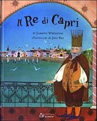 Il re di Capri. Ediz. illustrata - Jeanette Winterson, Jane Ray - Libro Il Castoro 2003, Il Castoro bambini | Libraccio.it
