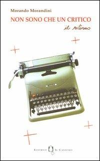 Non sono che un critico. Il ritorno - Morando Morandini - Libro Il Castoro 2003, Gli imprevisti | Libraccio.it