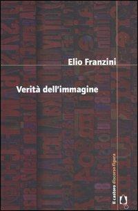 Verità dell'immagine - Elio Franzini - Libro Il Castoro 2003, Discorso figura | Libraccio.it