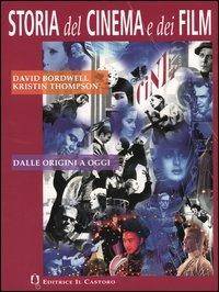 Storia del cinema e dei film. Dalle origini ad oggi. Per le Scuole superiori - David Bordwell, Kristin Thompson - Libro Il Castoro 2004 | Libraccio.it