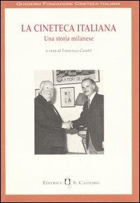 La cineteca italiana. Una storia milanese  - Libro Il Castoro 2005, Quaderni Fondazione cineteca italiana | Libraccio.it
