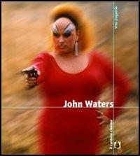 John Waters - Vito Zagarrio - Libro Il Castoro 2005, Il Castoro cinema | Libraccio.it