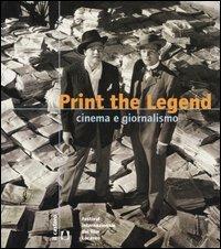 Print the legend. Cinema e giornalismo  - Libro Il Castoro 2005 | Libraccio.it