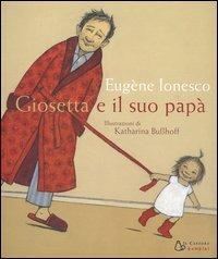 Giosetta e il suo papà - Eugène Ionesco, Katharina Busshoff - Libro Il Castoro 2006, Il Castoro bambini | Libraccio.it