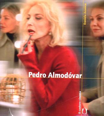 Pedro Almodóvar. Ediz. illustrata - Daniela Aronica - Libro Il Castoro 2006, Il Castoro cinema | Libraccio.it