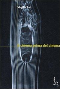 Il cinema prima del cinema - Virgilio Tosi - Libro Il Castoro 2006 | Libraccio.it