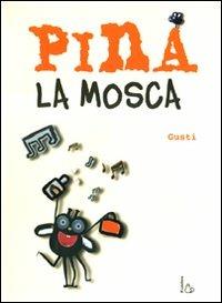 Pina la mosca. Ediz. illustrata - Gusti - Libro Il Castoro 2006, Il Castoro bambini | Libraccio.it