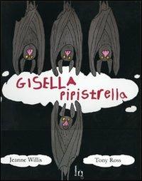 Gisella pipistrella. Ediz. illustrata - Jeanne Willis, Tony Ross - Libro Il Castoro 2006 | Libraccio.it