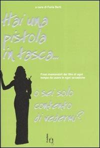 Hai una pistola in tasca... o sei solo contento di vedermi? Frasi memorabili dai film di ogni tempo da usare in ogni occasione  - Libro Il Castoro 2007 | Libraccio.it
