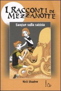 Sangue sulla sabbia - Nick Shadow - Libro Il Castoro 2007, I racconti di mezzanotte | Libraccio.it