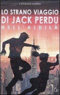 Lo strano viaggio di Jack Perdu nell'aldilà - Katherine Marsh - Libro Il Castoro 2007 | Libraccio.it