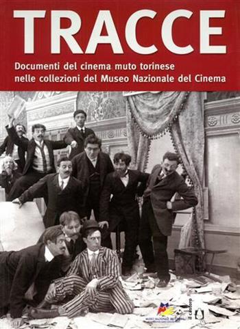 Tracce sommerse. Il cinema muto torinese nella collezione del Museo Nazionale del Cinema. Ediz. illustrata  - Libro Il Castoro 2007, Il Castoro cinema | Libraccio.it