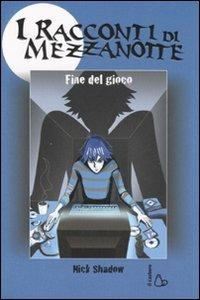 Fine del gioco. Ediz. illustrata - Nick Shadow - Libro Il Castoro 2007, I racconti di mezzanotte | Libraccio.it