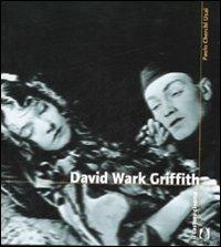 David Wark Griffith. Ediz. illustrata - Paolo Cherchi Usai - Libro Il Castoro 2007, Il Castoro cinema | Libraccio.it